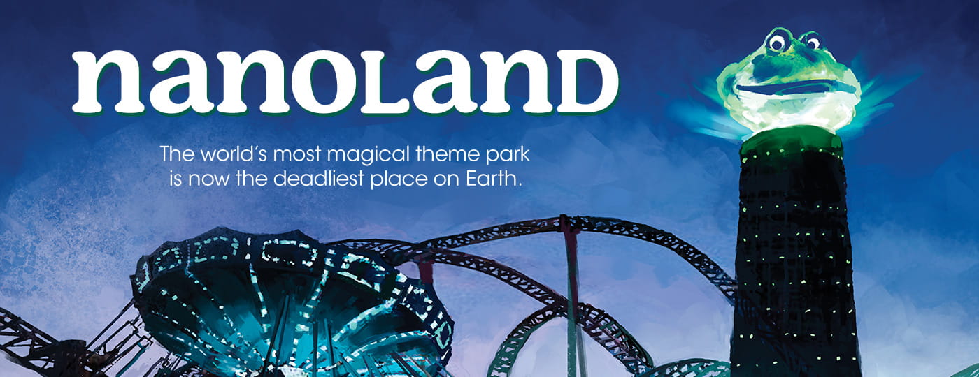 The world's most magical theme park is now the deadliest place on Earth. Nanoland